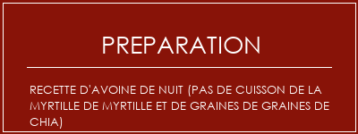 Réalisation de Recette d'avoine de nuit (pas de cuisson de la myrtille de myrtille et de graines de graines de chia) Recette Indienne Traditionnelle