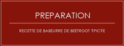 Réalisation de Recette de babeurre de beetroot épicée Recette Indienne Traditionnelle