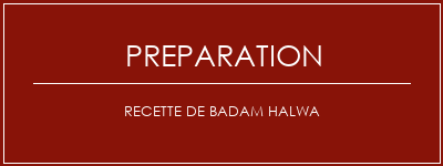 Réalisation de Recette de Badam Halwa Recette Indienne Traditionnelle