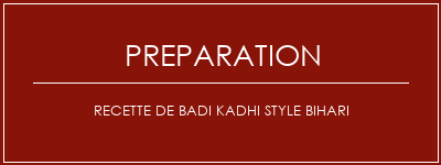 Réalisation de Recette de Badi Kadhi Style Bihari Recette Indienne Traditionnelle