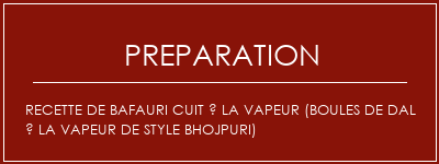 Réalisation de Recette de Bafauri cuit à la vapeur (boules de dal à la vapeur de style Bhojpuri) Recette Indienne Traditionnelle