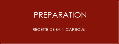 Réalisation de Recette de bain capsicum Recette Indienne Traditionnelle