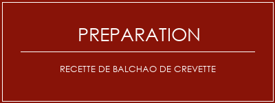 Réalisation de Recette de Balchao de crevette Recette Indienne Traditionnelle