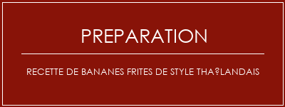 Réalisation de Recette de bananes frites de style thaïlandais Recette Indienne Traditionnelle