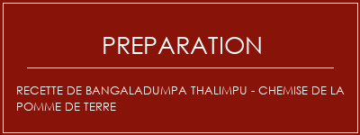 Réalisation de Recette de Bangaladumpa Thalimpu - Chemise de la pomme de terre Recette Indienne Traditionnelle