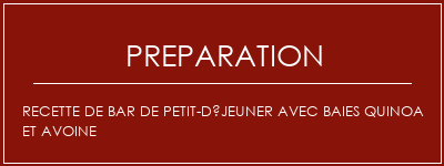 Réalisation de Recette de bar de petit-déjeuner avec baies quinoa et avoine Recette Indienne Traditionnelle