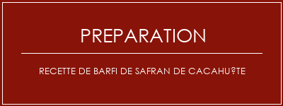 Réalisation de Recette de barfi de safran de cacahuète Recette Indienne Traditionnelle