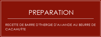 Réalisation de Recette de barre d'énergie d'amande au beurre de cacahuète Recette Indienne Traditionnelle