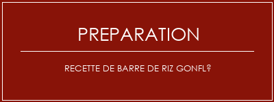 Réalisation de Recette de barre de riz gonflé Recette Indienne Traditionnelle