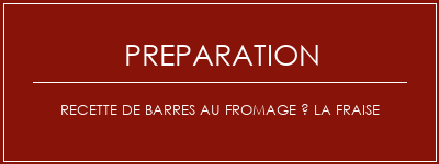 Réalisation de Recette de barres au fromage à la fraise Recette Indienne Traditionnelle