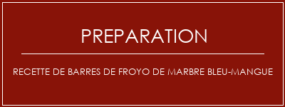 Réalisation de Recette de barres de froyo de marbre bleu-mangue Recette Indienne Traditionnelle