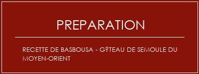 Réalisation de Recette de basbousa - Gâteau de semoule du Moyen-Orient Recette Indienne Traditionnelle