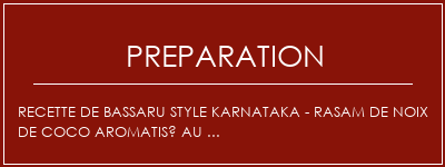 Réalisation de Recette de Bassaru Style Karnataka - Rasam de noix de coco aromatisé au ... Recette Indienne Traditionnelle