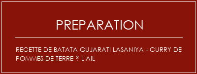 Réalisation de Recette de Batata Gujarati Lasaniya - Curry de pommes de terre à l'ail Recette Indienne Traditionnelle