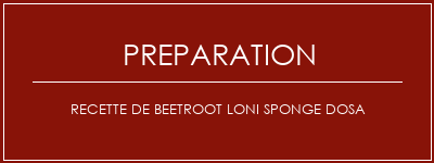 Réalisation de Recette de beetroot Loni Sponge Dosa Recette Indienne Traditionnelle