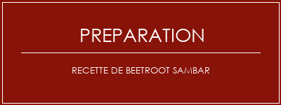 Réalisation de Recette de Beetroot Sambar Recette Indienne Traditionnelle