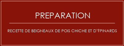 Réalisation de Recette de beigneaux de pois chiche et d'épinards Recette Indienne Traditionnelle