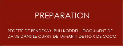 Réalisation de Recette de Bendekayi Puli Koddel - Document de dame dans le curry de tamarin de noix de coco Recette Indienne Traditionnelle