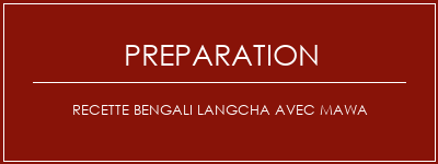 Réalisation de Recette Bengali Langcha avec Mawa Recette Indienne Traditionnelle