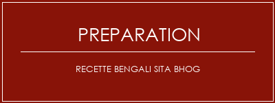 Réalisation de Recette Bengali Sita BHOG Recette Indienne Traditionnelle