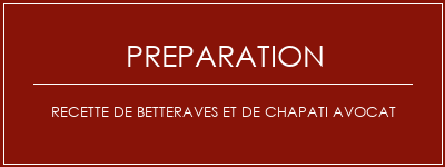 Réalisation de Recette de betteraves et de chapati avocat Recette Indienne Traditionnelle