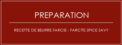 Réalisation de Recette de beurre farcie - Farcée Spice Savy Recette Indienne Traditionnelle