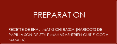 Réalisation de Recette de Bhaji Matki Chi Rassa (haricots de papillaison de style maharashtrien cuit à Goda Masala) Recette Indienne Traditionnelle