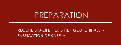 Réalisation de Recette Bhajji Bitter Bitter Gourd Bhajji - Fabrication de Karela Recette Indienne Traditionnelle