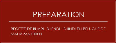 Réalisation de Recette de Bharli Bhendi - Bhindi en peluche de Maharashtrien Recette Indienne Traditionnelle