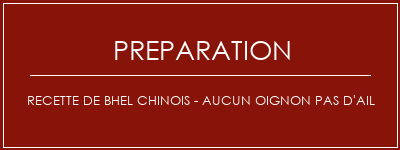 Réalisation de Recette de BHEL CHINOIS - Aucun oignon Pas d'ail Recette Indienne Traditionnelle