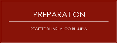 Réalisation de Recette Bihari Aloo Bhujiya Recette Indienne Traditionnelle