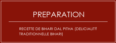 Réalisation de Recette de Bihari Dal Pitha (Delicialité traditionnelle Bihari) Recette Indienne Traditionnelle