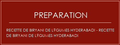 Réalisation de Recette de Biryani de légumes Hyderabadi - Recette de Biryani de légumes Hyderabadi Recette Indienne Traditionnelle