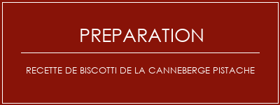 Réalisation de Recette de biscotti de la canneberge pistache Recette Indienne Traditionnelle