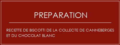 Réalisation de Recette de biscotti de la collecte de canneberges et du chocolat blanc Recette Indienne Traditionnelle