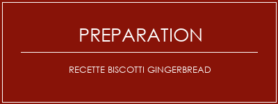 Réalisation de Recette Biscotti Gingerbread Recette Indienne Traditionnelle