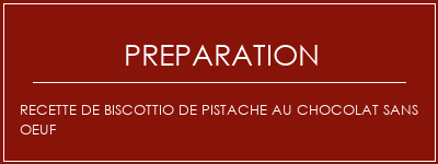 Réalisation de Recette de biscottio de pistache au chocolat sans oeuf Recette Indienne Traditionnelle