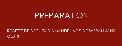 Réalisation de Recette de biscuits d'amande lacé de safran sans oeufs Recette Indienne Traditionnelle