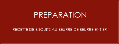 Réalisation de Recette de biscuits au beurre de beurre entier Recette Indienne Traditionnelle