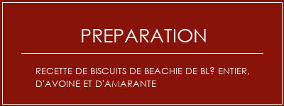 Réalisation de Recette de biscuits de beachie de blé entier, d'avoine et d'amarante Recette Indienne Traditionnelle