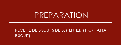 Réalisation de Recette de biscuits de blé entier épicé (Atta Biscuit) Recette Indienne Traditionnelle