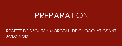 Réalisation de Recette de biscuits à morceau de chocolat géant avec noix Recette Indienne Traditionnelle