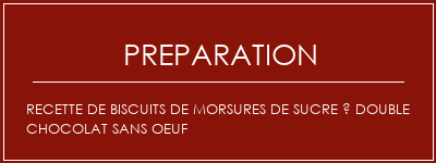 Réalisation de Recette de biscuits de morsures de sucre à double chocolat sans oeuf Recette Indienne Traditionnelle