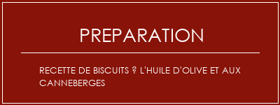 Réalisation de Recette de biscuits à l'huile d'olive et aux canneberges Recette Indienne Traditionnelle