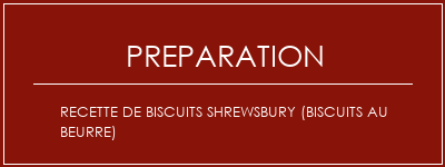 Réalisation de Recette de biscuits Shrewsbury (biscuits au beurre) Recette Indienne Traditionnelle