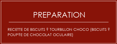 Réalisation de Recette de biscuits à tourbillon Choco (biscuits à poupée de chocolat oculaire) Recette Indienne Traditionnelle