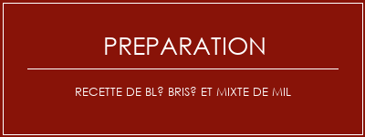 Réalisation de Recette de blé brisé et mixte de mil Recette Indienne Traditionnelle