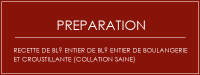 Réalisation de Recette de blé entier de blé entier de boulangerie et croustillante (collation saine) Recette Indienne Traditionnelle