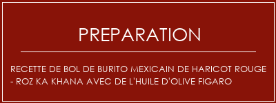 Réalisation de Recette de bol de burito mexicain de haricot rouge - Roz Ka Khana avec de l'huile d'olive Figaro Recette Indienne Traditionnelle