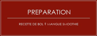 Réalisation de Recette de bol à mangue smoothie Recette Indienne Traditionnelle